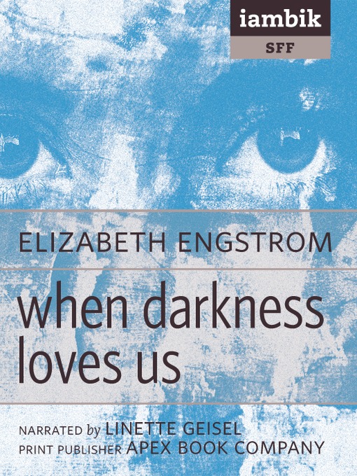 Title details for When Darkness Loves Us by Elizabeth Engstrom - Available
